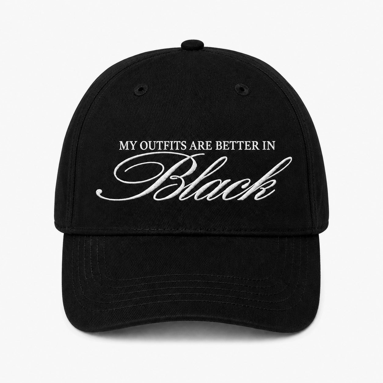 My Outfits Are Better In Black Cap